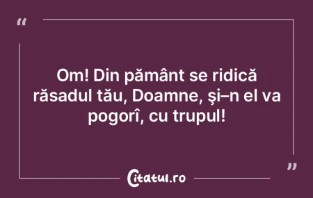 Om! Din pământ se ridică răsadul tă... Om! Din pământ se ridică răsadul tă...