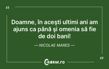 Doamne, în aceşti ultimi ani am ajuns ...
