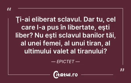 Ţi-ai eliberat sclavul. Dar tu, cel car... Ţi-ai eliberat sclavul. Dar tu, cel car...