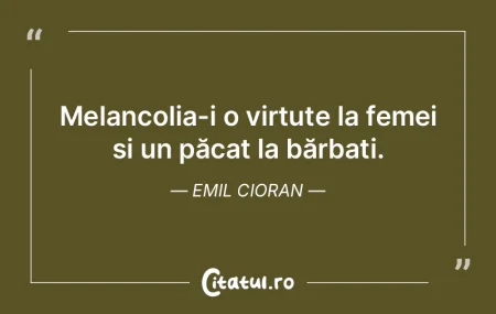 Melancolia-i o virtute la femei și un p...