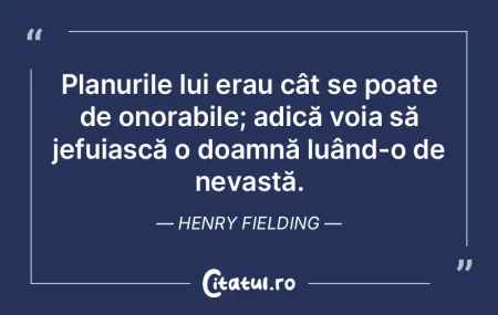 Planurile lui erau cât se poate de onor...