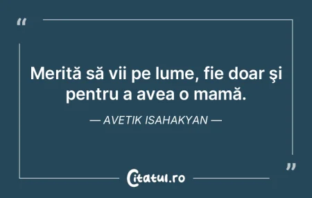 Merită să vii pe lume, fie doar şi pe...