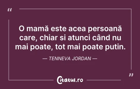 O mamă este acea persoană care, chiar și... Citeste si: O mamă este acea persoană care, chiar și...