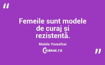 Femeile sunt modele de curaj și rezistență. Malala Yousafzai...