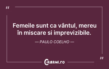 Femeile sunt ca vântul, mereu în mișc... Femeile sunt ca vântul, mereu în mișc...
