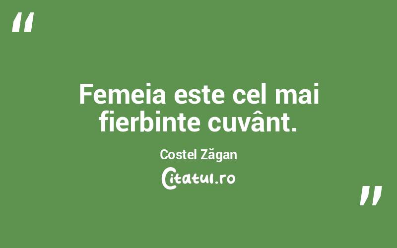Femeia este cel mai fierbinte cuvânt. Costel Zăgan