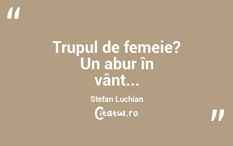Trupul de femeie? Un abur în vânt... Stefan Luchian