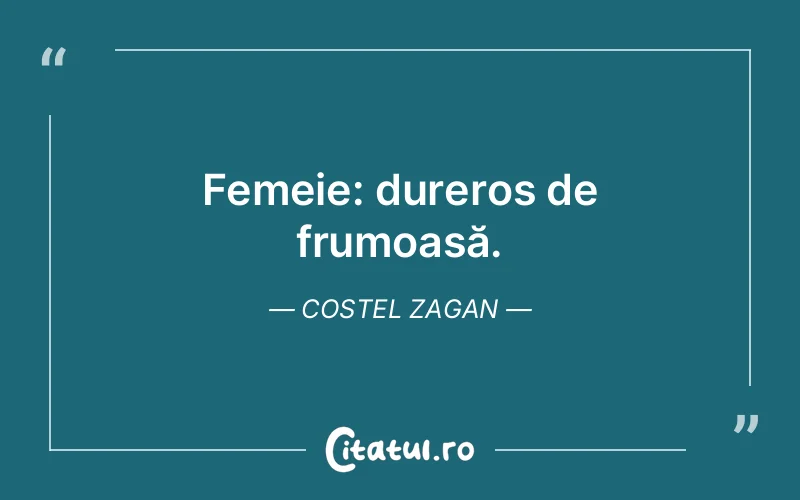 Femeie: dureros de frumoasă. Costel Zagan