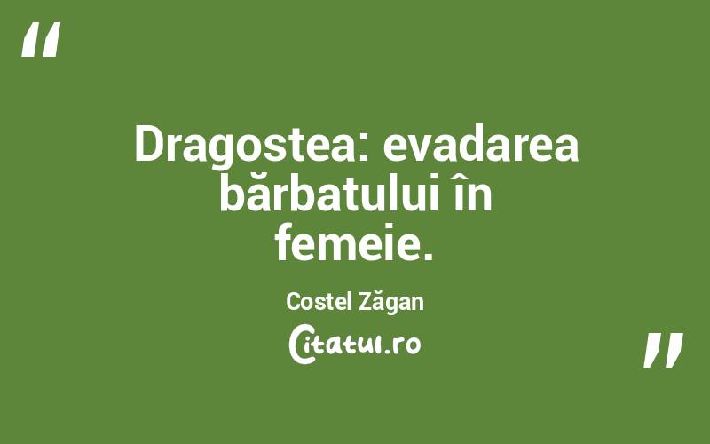  Dragostea: evadarea bărbatului în femeie. Costel Zăgan