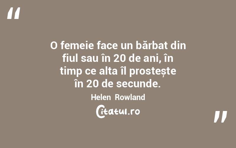 O femeie face un bărbat din fiul sau în 20 de ani, în timp ce alta îl prostește în 20 de secunde. Helen  Rowland