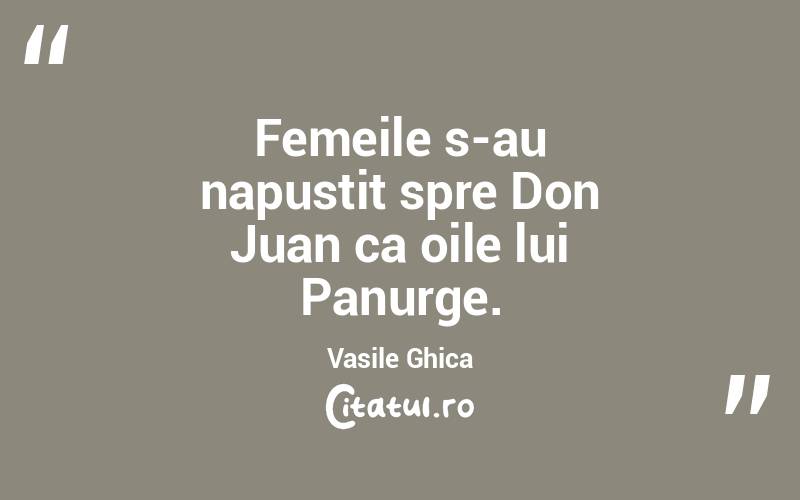 Femeile s-au napustit spre Don Juan ca oile lui Panurge. Vasile Ghica