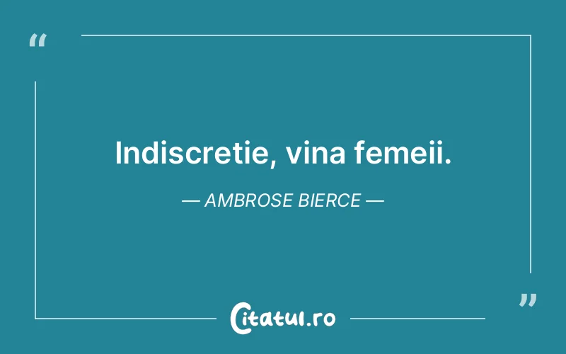 Indiscreție, vina femeii. Ambrose Bierce