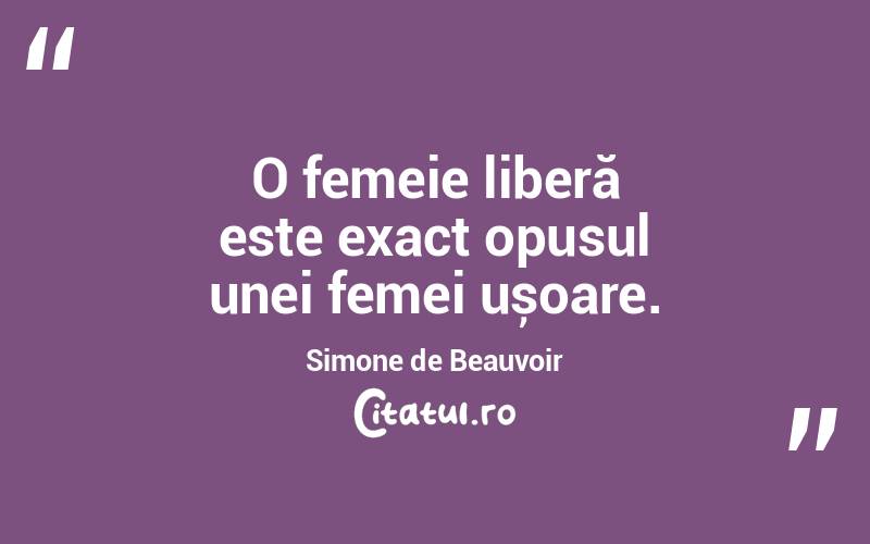 O femeie liberă este exact opusul unei femei ușoare. Simone de Beauvoir
