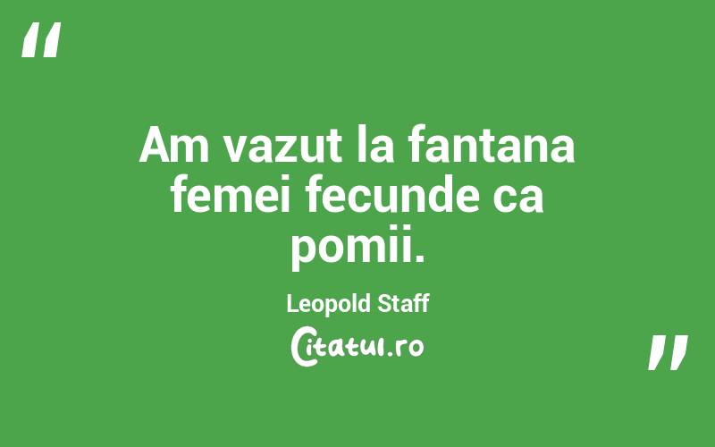 Am vazut la fantana femei fecunde ca pomii. Leopold Staff