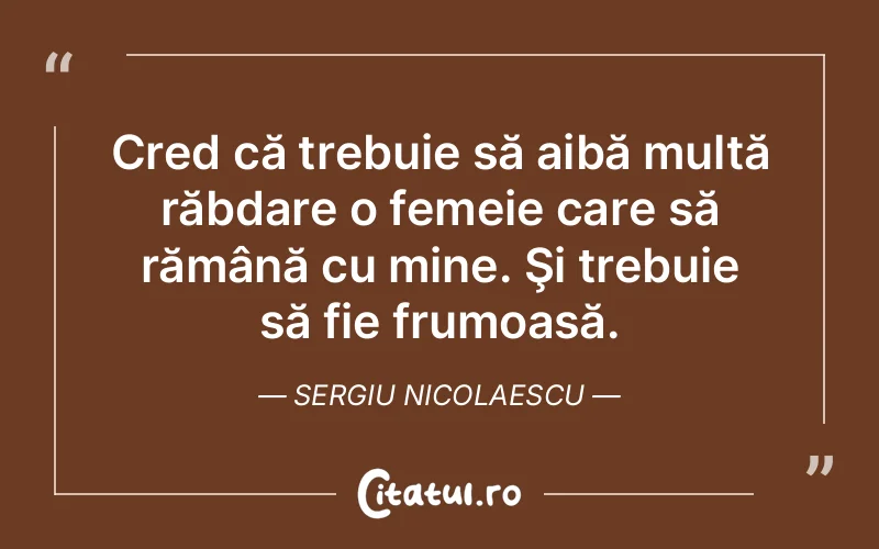 Citat Sergiu Nicolaescu - citate femei