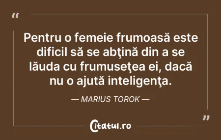  Pentru o femeie frumoasă este dificil ...