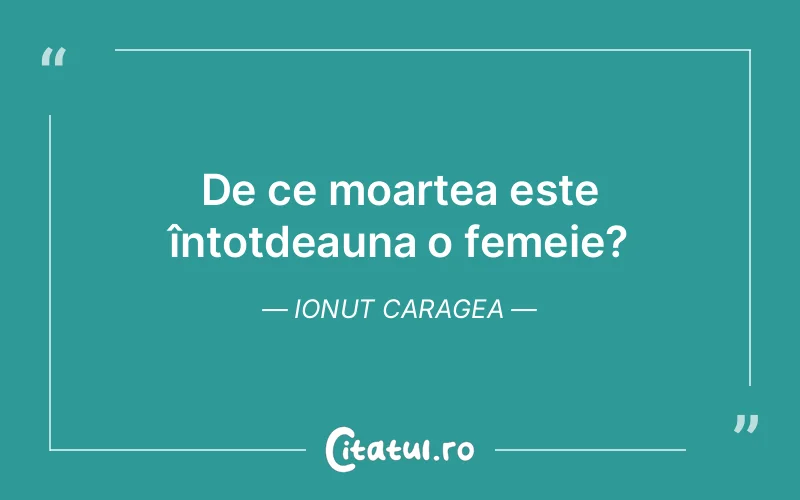 De ce moartea este întotdeauna o femeie? Ionut Caragea