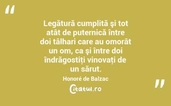 Legătură cumplită şi tot atât de puternică între doi tâlhari care au omorât un om, ca şi între doi îndrăgostiţi vinovaţi de un sărut. Honoré de Balzac...