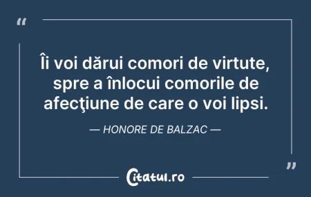 Citeste si: Îi voi dărui comori de virtute, spre a î...