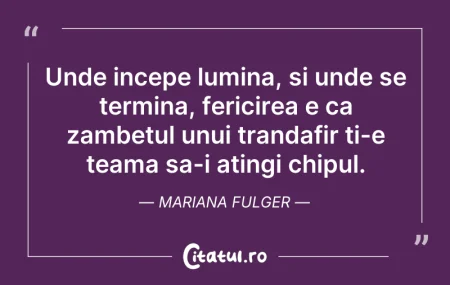 Citeste si: Unde incepe lumina, si unde se termina, ...