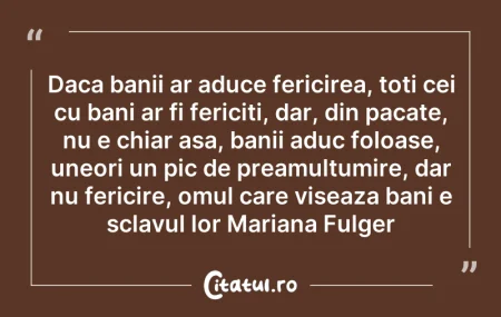 Citeste si: Daca banii ar aduce fericirea, toti cei ...