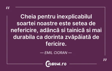 Citeste si: Cheia pentru inexplicabilul soartei noas...