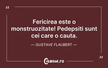 Citeste si: Fericirea este o monstruozitate! Pedepsi...