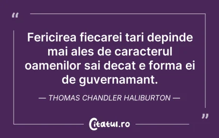 Citeste si: Fericirea fiecarei tari depinde mai ales...