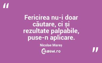 Fericirea nu-i doar căutare, ci și rezultate palpabile, puse-n aplicare. Nicolae Mareș...