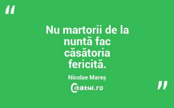 Nu martorii de la nuntă fac căsătoria fericită. Nicolae Mareș...