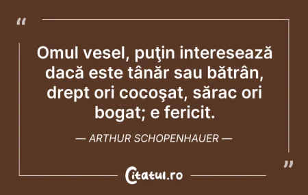 Citeste si: Omul vesel, puţin interesează dacă este ...