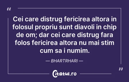 Cei care distrug fericirea altora in fol... Citeste si: Cei care distrug fericirea altora in fol...