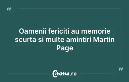 Oamenii fericiti au memorie scurta si mu... Citeste si: Oamenii fericiti au memorie scurta si mu...