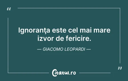 Citeste si: Ignoranţa este cel mai mare izvor de fer...