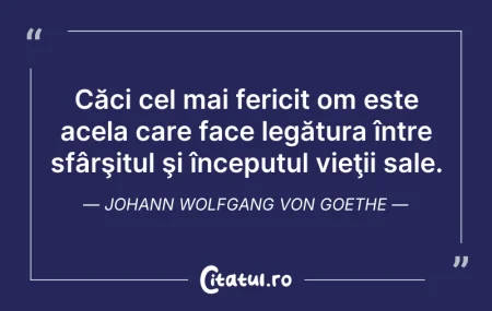Citeste si: Căci cel mai fericit om este acela care ...