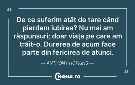 Citeste si: De ce suferim atât de tare când pierdem ...