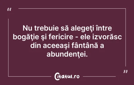 Citeste si: Nu trebuie să alegeţi între bogăţie şi f...