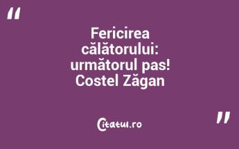 Fericirea călătorului: următorul pas! Costel Zăgan...