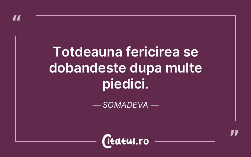 Totdeauna fericirea se dobandeste dupa multe piedici. Somadeva
