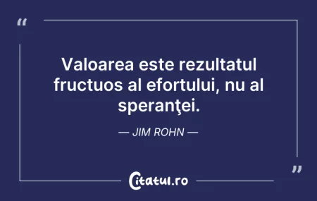 Citeste si: Valoarea este rezultatul fructuos al efo...