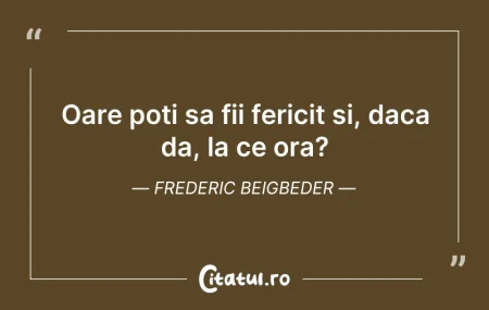Oare poti sa fii fericit si, daca da, la...