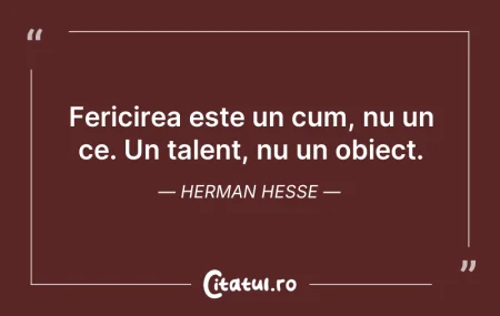 Citeste si: Fericirea este un cum, nu un ce. Un tale...