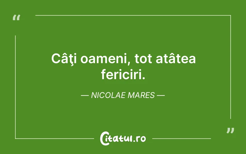 Câţi oameni, tot atâtea fericiri. Nicolae Mares