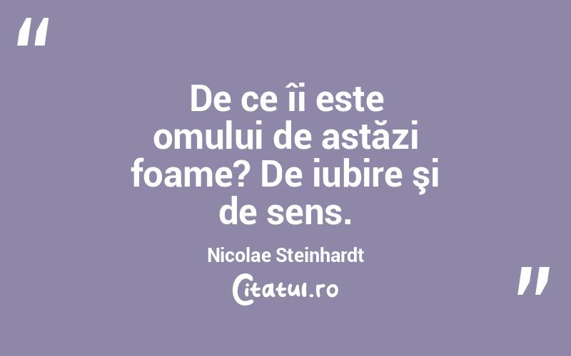 De ce îi este omului de astăzi foame? De iubire şi de sens. Nicolae Steinhardt