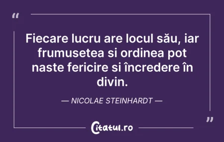Citeste si: Fiecare lucru are locul său, iar frumuse...