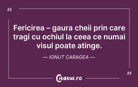 Fericirea – gaura cheii prin care trag... Fericirea – gaura cheii prin care trag...