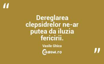 Dereglarea clepsidrelor ne-ar putea da iluzia fericirii. Vasile Ghica...