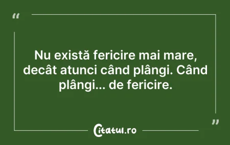 Citeste si: Nu există fericire mai mare, decât atunc...