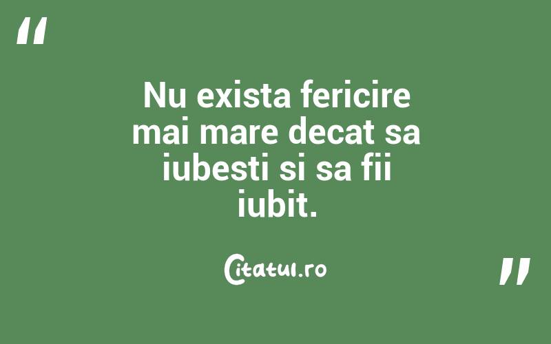 Nu exista fericire mai mare decat sa iubesti si sa fii iubit.  
