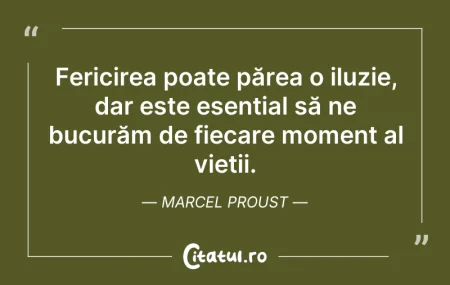 Citeste si: Fericirea poate părea o iluzie, dar este...